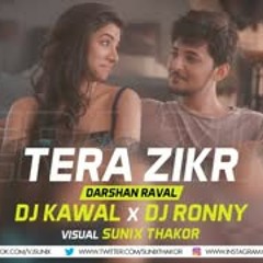 Tera Zikr Remix   Dj Kawal x Dj Ronny   Sunix Thakor