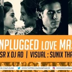 The Unplugged Love Mashup   Dip SR x DJ AD   Sunix Thakor