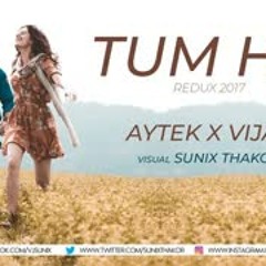 Tum Ho   Redux 2018   AYTEK X VIJAY   Sunix Thakor