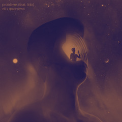 Problems (feat. Lido) [elli x space remix]