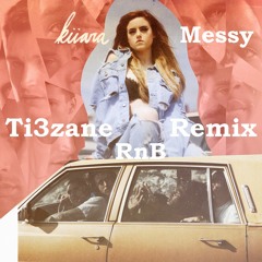 Kiiara - Messy (Ti3zane R&B Remix)