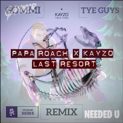 PAPA ROACH, KAYZO vs. GOMMI,TYE GUYS vs. GAMMER - LAST TIME NEEDED U (LEON EDIT)