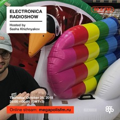Electronica Radioshow @ Megapolis 89.5 FM – 25.10.2018 w/ Sasha Khizhnyakov