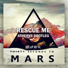 Thirty Seconds To Mars - Rescue Me (Atherys Bootleg)