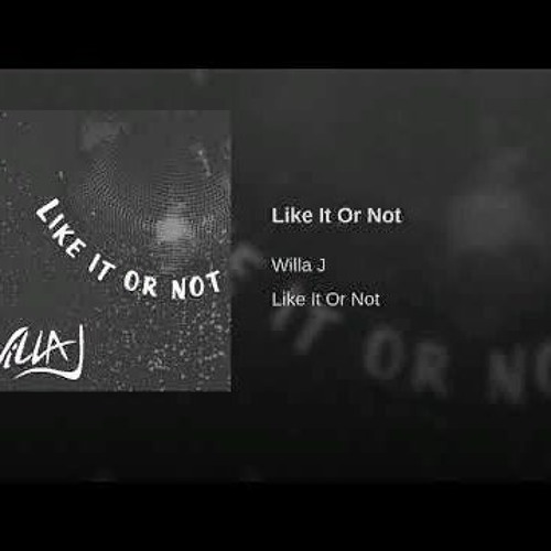 Willa J - Like It Or Not
