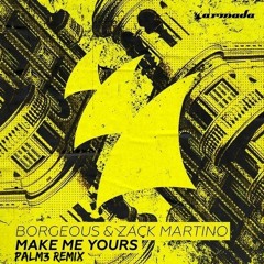 Borgeous & Zack Martino - Make Me Yours (PALM3 Remix)