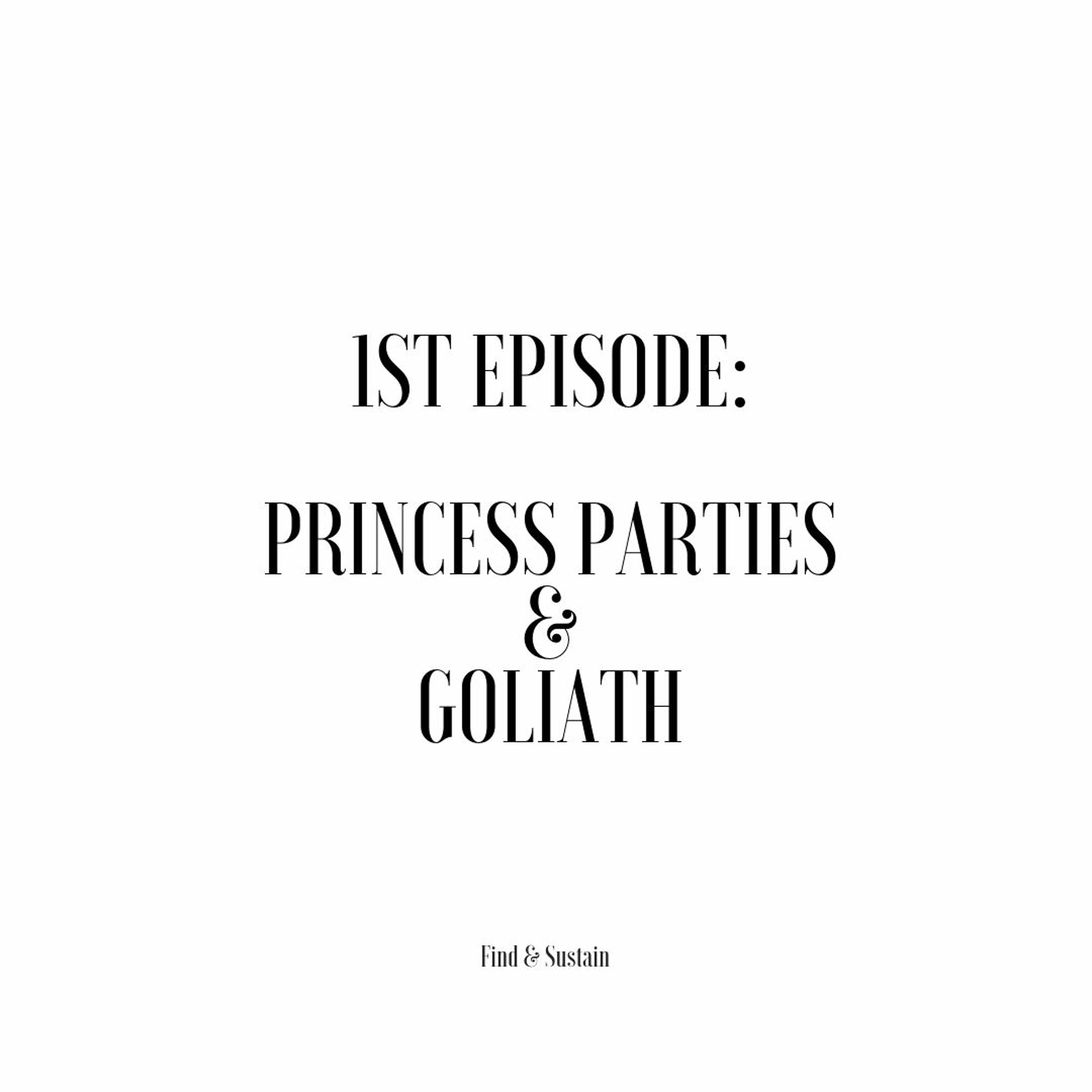 Find & Sustain Podcast - Episode 1 - Princess Parties & Goliath - 10:29:18, 8.39 PM Find & Sustain Podcast - Episode 1 - Princess Parties & Goliath - 10:29:18, 8.39 PM