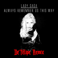 Lady Gaga - Always Remember Us This Way  (De Felipe Remix)