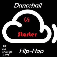 Dj Mix Master Troy Presents Dancehall vs Hip Hop Starter 2018