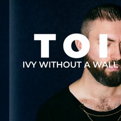 Toi (Ivy Without A Wall)