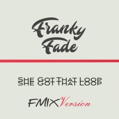 Franky Fade - She Got That Loop (FMIX Version) (105 BPM)