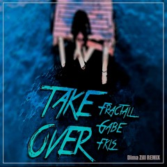 Fractall Gabe FKLS -Take Over(Dima Zill Remix)