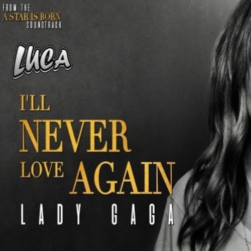 Lady Gaga Age I Will Never Love Again Lady Gaga