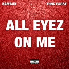 All Eyes On Me - Bambax Ft Yung Parse