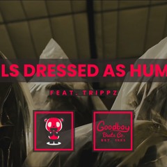 Devils Dressed As Humans (ft. Trippz)