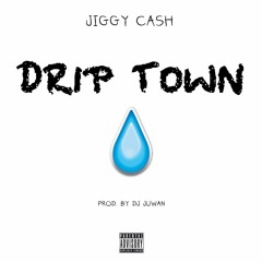 Jiggy Cash - Drip Town (Prod. By DJ Juwan)