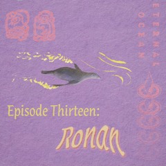 Episode Thirteen - Ronan