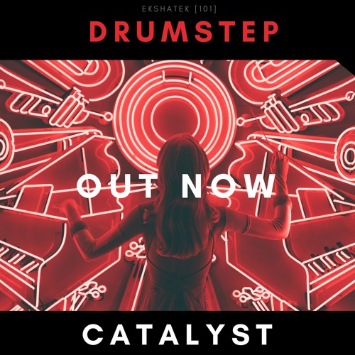 Catalyst | Dubstep (Drumstep) | EKSHATEK