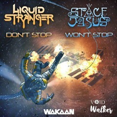 Liquid Stranger - Don't Stop / Space Jesus ft. Esseks - Won't Stop (V O I D W A L K E R Mashup)