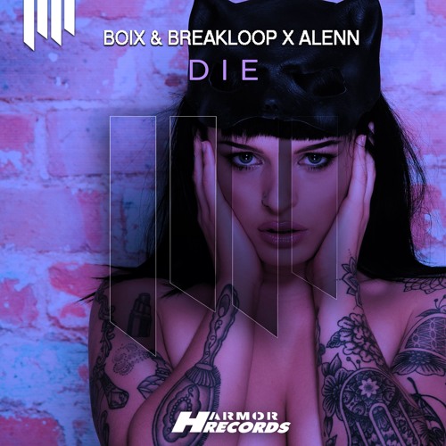 Boix & Breakloop x Alenn - Die (Original Mix)