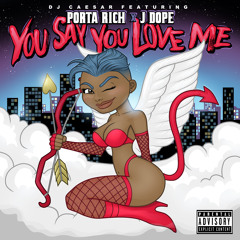 DJ Caesar Ft. Porta Rich & J-Dope - You Say You Love Me (Dirty)