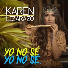 Karen Lizarazo - Yo No Se Yo No Se