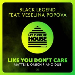 Black Legend feat. Veselina Popova - Like You Don't Care (Mattei & Omich Piano Dub)