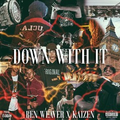Ben Weaver X Kaizen - Down With It (Prod. Eloquin)