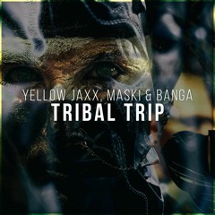 Yellow Jaxx & Maski & Banga - Tribal Trip (Extended Mix)[OUT NOW]