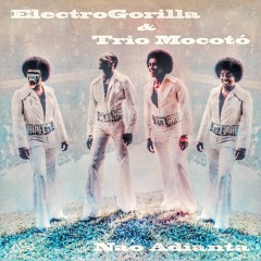 ElectroGorilla & Trio Mocotó - Nao Adianta [Free Download]