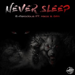Never Sleep FEATURING EFerocious ,KAOS & Grimm