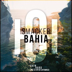 SMACKER - Bahia (Original Mix) *SUPPORTED BY CLUB BANDITZ* [FREE DOWNLOAD]
