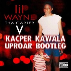 Lil Wayne - Uproar Ft. Swizz Beatz (Kacper Kawala Bootleg) 🍑
