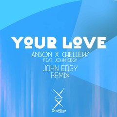 Anson x Chellew - Your Love (JohnEdgy Remix)