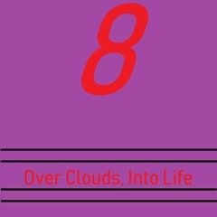 Over Clouds, Into Life
