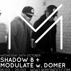 UK Mondo Podcast - Shadow B & Modulate w. Domer MC - Wednesday 24th October 2018