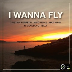I Wanna Fly (feat. Claudia Ottelli) - Cristian Ferretti, Nico Heinz & Max Kuhn