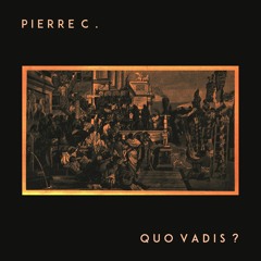 Pierre C - Quo Vadis