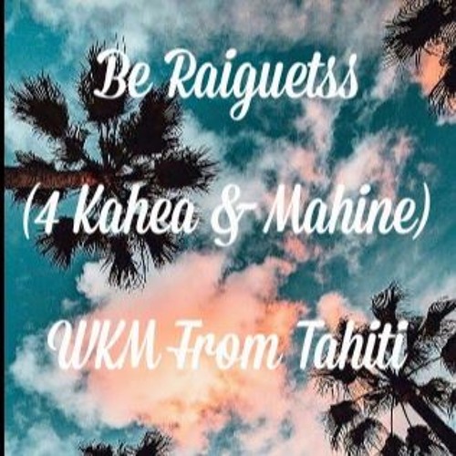 WKM - Be Raiguetss ( 4 Kahea & Mahine )