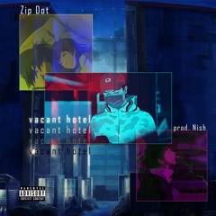 Zip Dot - Vacant Hotel (prod. Nish)