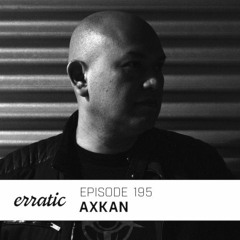 Erratic Podcast 195 | Axkan