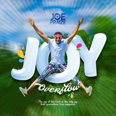 Joe Praize - Joy Overflow|| EmMuster