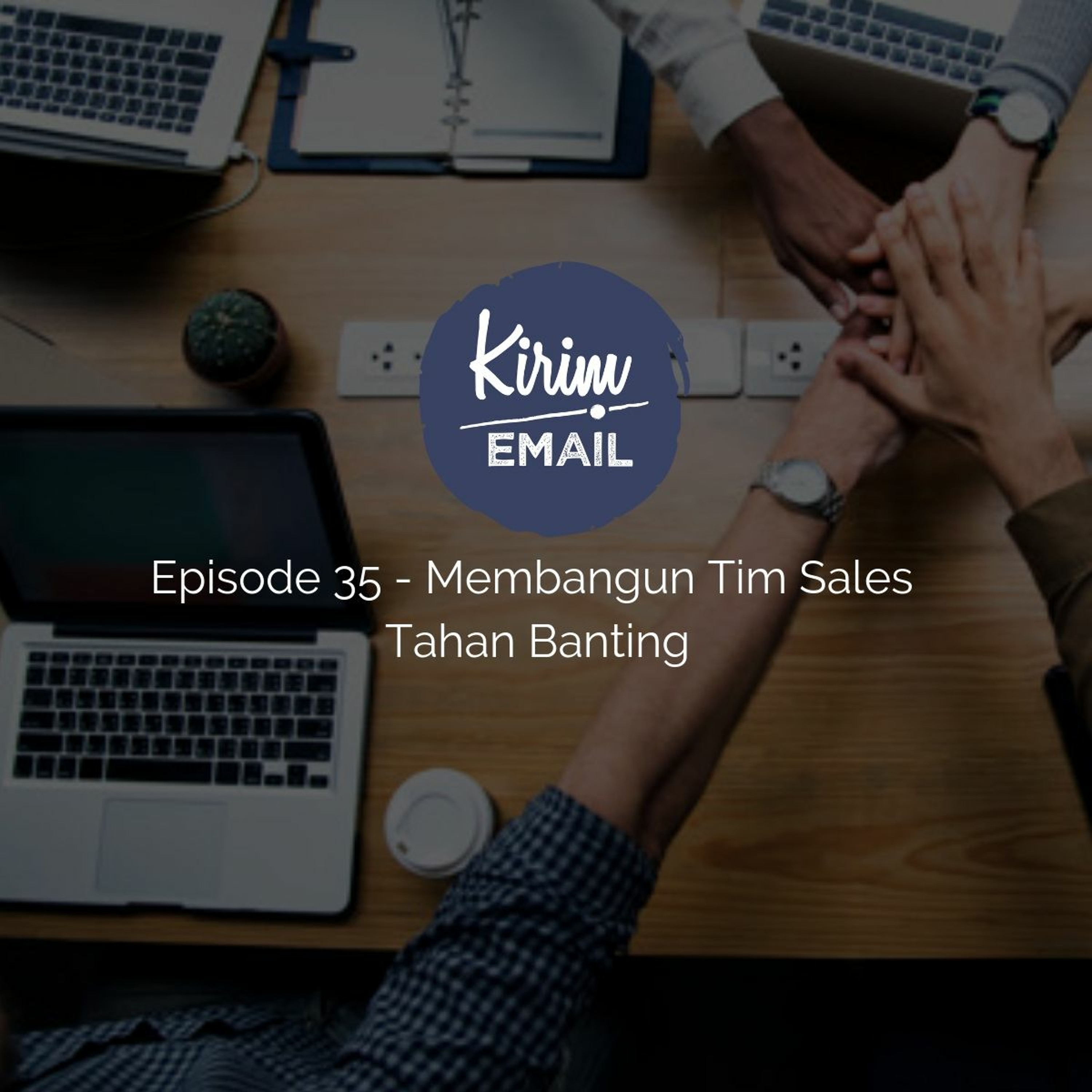 Episode 35 - ​Membangun Tim Sales Tahan Banting