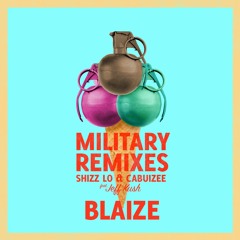 Shizz Lo & Cabuizee - Military Ft. Jeff Kush (Blaize Remix)