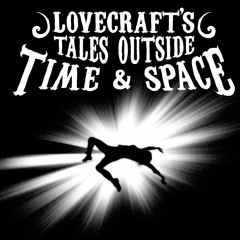 Lovecraft's Tales Outside Time & Space
