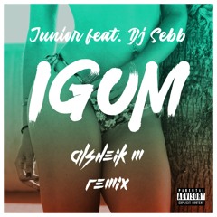 Junior feat. Dj Sebb - IGOM (Alsheik M Reflip) [BUY = FREE DOWNLOAD]