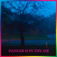 Danger Is In The Air