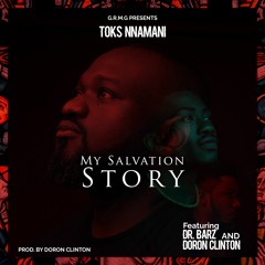 Toks Nnamani - Salvation Story Ft Doron & Dr Bars (Prod DoronClinton)