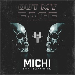 MICHI - Out My Face (feat. BlakkSmyth)