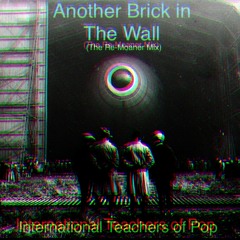 Another Brick in The Wall (The Re-moaner mix) - International Teachers of Pop